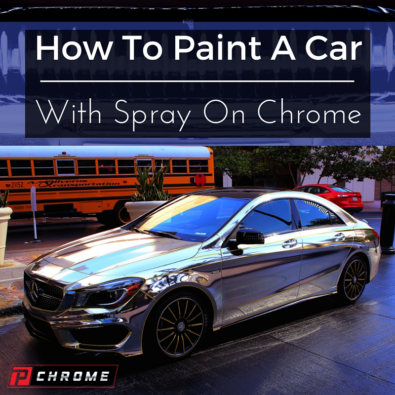 How To Paint A Car With Spray On Chrome - PChrome