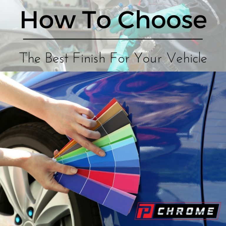 How To Choose The Best Finish For Your Vehicle PChrome