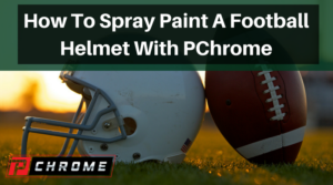 How To Spray Paint A Football Helmet With PChrome